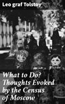 What to Do? Thoughts Evoked by the Census of Moscow - graf Leo Tolstoy - 4057664563613