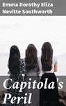 Capitola's Peril - Emma Dorothy Eliza Nevitte Southworth ; Caleb Pennington - 4057664567284