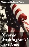 "George Washington's" Last Duel - Thomas Nelson Page - 4057664567567