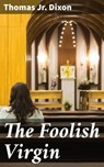 The Foolish Virgin - Jr. Thomas Dixon - 4057664569721