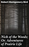 Nick of the Woods; Or, Adventures of Prairie Life - Robert Montgomery Bird - 4057664570499