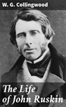 The Life of John Ruskin - W. G. Collingwood ; Meredith Langley - 4057664570826