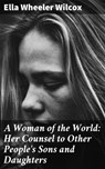 A Woman of the World: Her Counsel to Other People's Sons and Daughters - Ella Wheeler Wilcox - 4057664571229