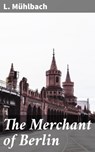 The Merchant of Berlin - L. Mühlbach - 4057664571236