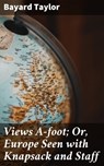 Views A-foot; Or, Europe Seen with Knapsack and Staff - Bayard Taylor - 4057664571366