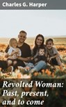 Revolted Woman: Past, present, and to come - Charles G. Harper ; Jamie Hicks - 4057664573025