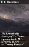 The Remarkable History of Sir Thomas Upmore, bart., M.P., formerly known as "Tommy Upmore" - R. D. Blackmore - 4057664575715