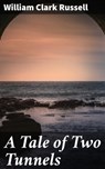 A Tale of Two Tunnels - William Clark Russell - 4057664576484