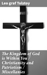 The Kingdom of God is Within You / Christianity and Patriotism / Miscellanies - Leo graf Tolstoy - 4057664576873