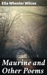 Maurine and Other Poems - Ella Wheeler Wilcox - 4057664579133