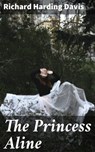 The Princess Aline - Richard Harding Davis - 4057664580634