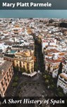 A Short History of Spain - Mary Platt Parmele ; Jeremy Longford - 4057664581778