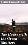 The House with the Green Shutters - George Douglas Brown - 4057664582898