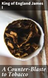 A Counter-Blaste to Tobacco - King of England James I - 4057664585301