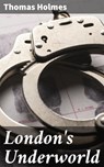 London's Underworld - Thomas Holmes - 4057664586254