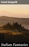 Italian Fantasies - Israel Zangwill - 4057664589804
