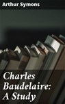 Charles Baudelaire: A Study - Arthur Symons ; Courtney Middleton - 4057664590909