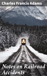 Notes on Railroad Accidents - Charles Francis Adams - 4057664591241
