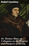 Sir Thomas More, or, Colloquies on the Progress and Prospects of Society - Robert Southey - 4057664593184