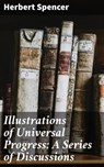 Illustrations of Universal Progress: A Series of Discussions - Herbert Spencer - 4057664594013