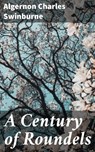 A Century of Roundels - Algernon Charles Swinburne - 4057664594976