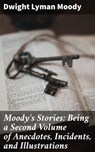 Moody's Stories: Being a Second Volume of Anecdotes, Incidents, and Illustrations - Dwight Lyman Moody ; Logan Barrett - 4057664596116