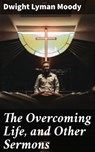The Overcoming Life, and Other Sermons - Dwight Lyman Moody ; Jared Nicholson - 4057664596123