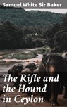 The Rifle and the Hound in Ceylon - Samuel White Sir Baker - 4057664596307