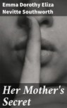 Her Mother's Secret - Emma Dorothy Eliza Nevitte Southworth ; Caleb Pennington - 4057664597663