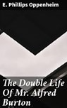 The Double Life Of Mr. Alfred Burton - E. Phillips Oppenheim - 4057664600615