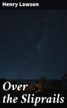 Over the Sliprails - Henry Lawson - 4057664602015