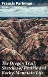 The Oregon Trail: Sketches of Prairie and Rocky-Mountain Life - Francis Parkman - 4057664602992