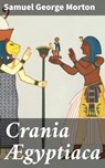 Crania Ægyptiaca - Samuel George Morton ; Jenna Kirkland - 4057664604514