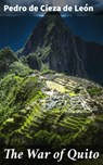 The War of Quito - Pedro de Cieza de León ; Fiona Dixon - 4057664606662