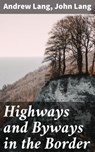 Highways and Byways in the Border - Andrew Lang ; John Lang - 4057664606860