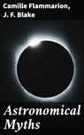 Astronomical Myths - Camille Flammarion ; J. F. Blake - 4057664609304