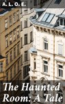 The Haunted Room: A Tale - A. L. O. E. - 4057664609557