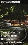 True Detective Stories from the Archives of the Pinkertons - Cleveland Moffett ; Dylan McAllister - 4057664609984