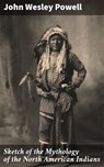 Sketch of the Mythology of the North American Indians - John Wesley Powell - 4057664613196