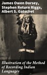 Illustration of the Method of Recording Indian Languages - James Owen Dorsey ; Stephen Return Riggs ; Albert S. Gatschet - 4057664614438