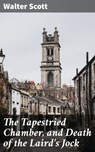 The Tapestried Chamber, and Death of the Laird's Jock - Walter Scott ; Fiona Merriweather - 4057664614599