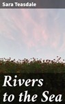 Rivers to the Sea - Sara Teasdale - 4057664618764