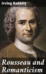 Rousseau and Romanticism - Irving Babbitt - 4057664620125