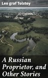 A Russian Proprietor, and Other Stories - Leo graf Tolstoy - 4057664622280