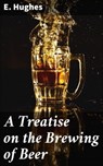 A Treatise on the Brewing of Beer - E. Hughes - 4057664623553