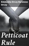 Petticoat Rule - Baroness Emmuska Orczy Orczy - 4057664623904