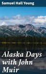 Alaska Days with John Muir - Samuel Hall Young - 4057664625021