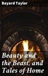 Beauty and the Beast, and Tales of Home - Bayard Taylor - 4057664625489