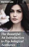 The Beautiful: An Introduction to Psychological Aesthetics - Vernon Lee - 4057664626042