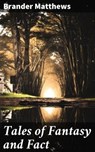 Tales of Fantasy and Fact - Brander Matthews - 4057664626875